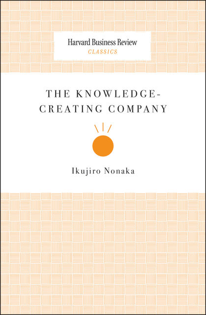 The Knowledge-Creating Company, Ikujiro Nonaka