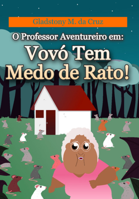 O Professor Aventureiro Em: Vovó Tem Medo De Rato, Da Gladstony Medeiros Cruz