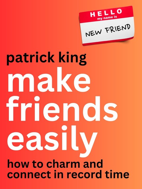 Make Friends Easily, Patrick King