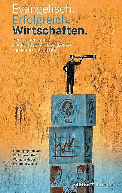 Evangelisch. Erfolgreich. Wirtschaften, Wolfgang Huber, Friedhelm Wachs, Peter Barrenstein