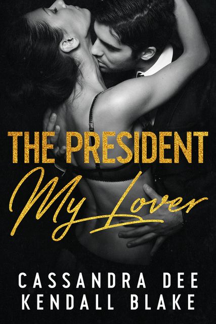 The President, My Lover, Cassandra Dee, Kendall Blake