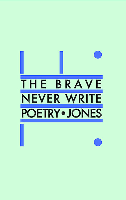 The Brave Never Write Poetry, Daniel Jones