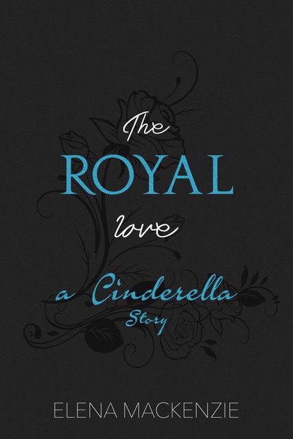 The Royal Love – A Cinderella Story, Elena Mackenzie
