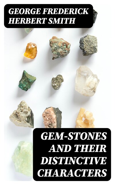 Gem-Stones and Their Distinctive Characters, George Frederick Herbert Smith
