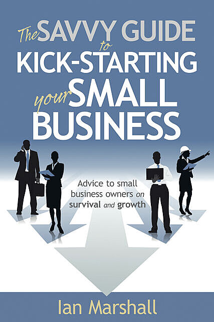 The Savvy Guide to Kick-Starting your Small Business, Marshall