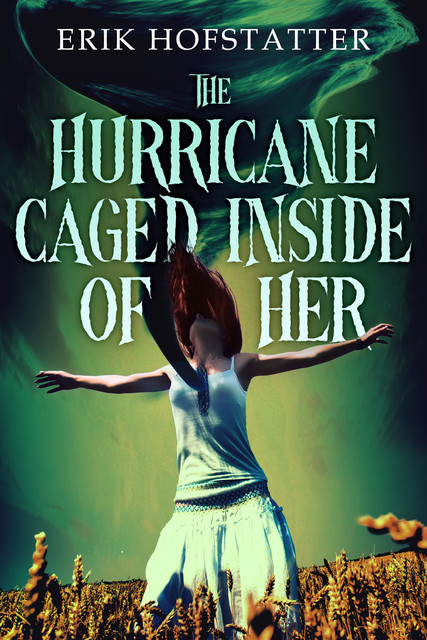 The Hurricane Caged Inside of Her, Erik Hofstatter