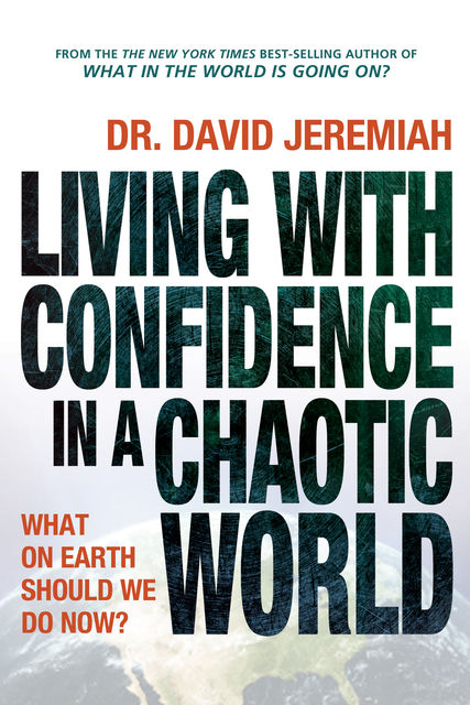 Living with Confidence in a Chaotic World, David Jeremiah