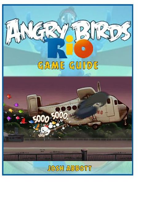 Angry Birds Rio Game Guide, Josh Abbott