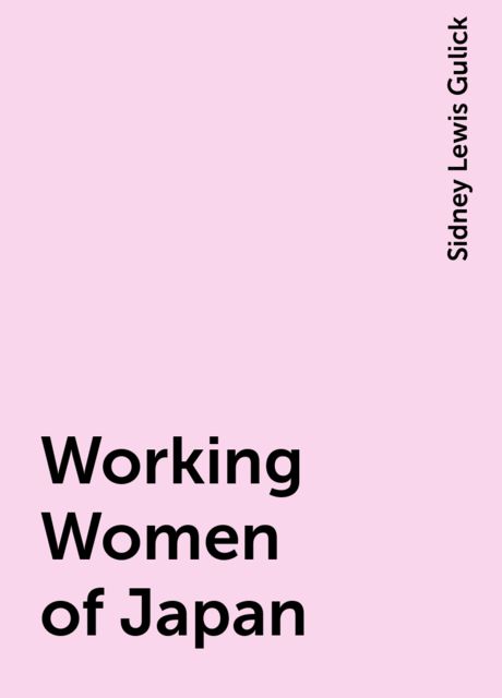 Working Women of Japan, Sidney Lewis Gulick