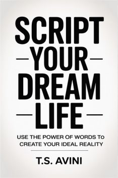 Script Your Dream Life, T. S Avini