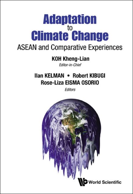 Adaptation to Climate Change:ASEAN and Comparative Experiences, Ilan Kelman, Koh Kheng-Lian, Robert Kibugi, Rose-Liza Eisma Osorio