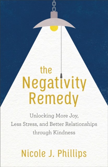 Negativity Remedy, Nicole J. Phillips