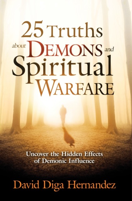 25 Truths About Demons and Spiritual Warfare, David Diga Hernandez