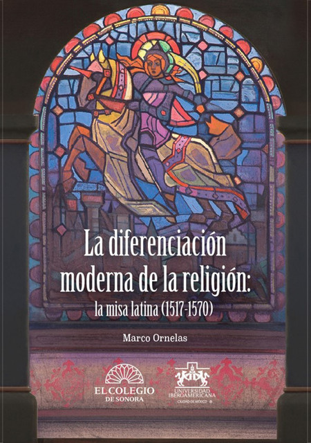 La diferencia moderna de la religión: la misa latina (1517–1570), Marco Ornelas