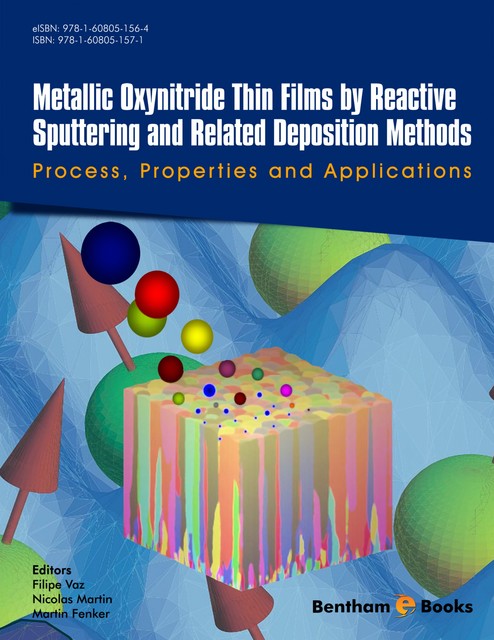 Metallic Oxynitride Thin Films by Reactive Sputtering and Related Deposition Methods: Process, Properties and Applications, Nicolas Martin, Filipe Vaz, Martin Fenker