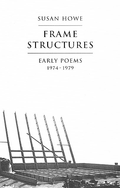 Frame Structures: Early Poems 1974–1979, Susan Howe