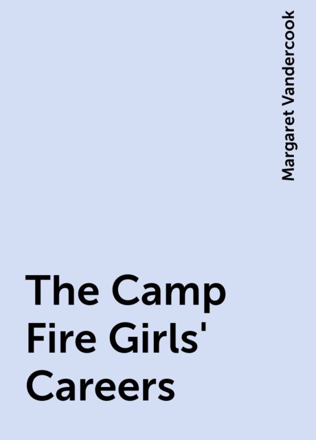 The Camp Fire Girls' Careers, Margaret Vandercook