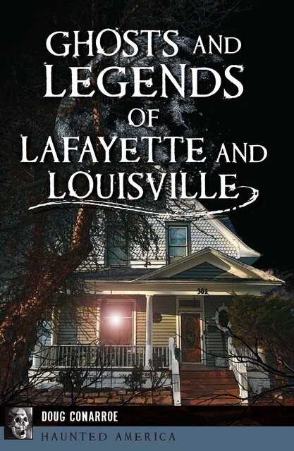 Ghosts and Legends of Lafayette and Louisville, Doug Conarroe