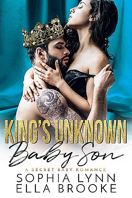 King’s Unknown Baby Son: A Secret Baby Romance, Brooke, Lynn, Sophia, Ella