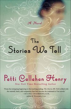 The Stories We Tell, Patti Callahan Henry