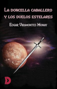 La doncella caballero y los duelos estelares, Edgar Viramontes Monay