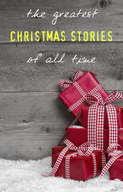 The Greatest Christmas Stories of All Time, Mark Twain, Oscar Wilde, Leo Tolstoy, Charles Dickens, O.Henry, Louisa May Alcott, Lucy Maud Montgomery, Beatrix Potter, Hans Christian Andersen, E.T.A.Hoffmann, Brothers Grimm, Fyodor Dostoevsky, L. Baum