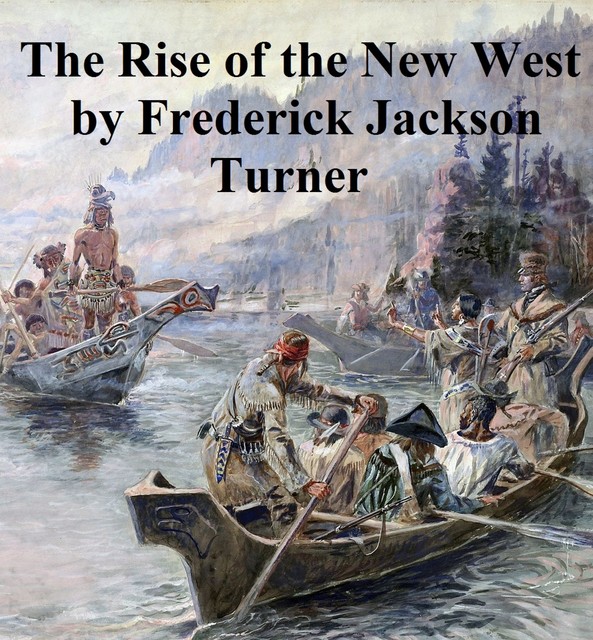 The Rise of the New West 1819–1829, Frederick Jackson Turner