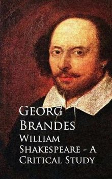 William Shakespeare – A Critical Study, Georg Brandes