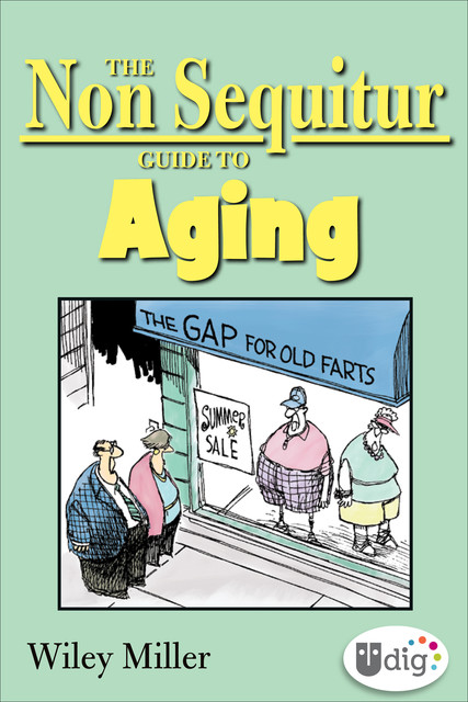 The Non Sequitur Guide to Aging, Wiley Miller