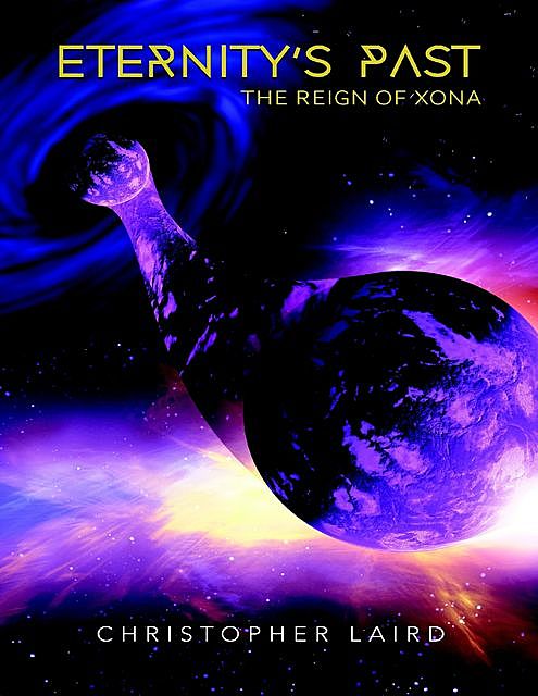 Eternity's Past: The Reign Of Xona, Christopher Laird