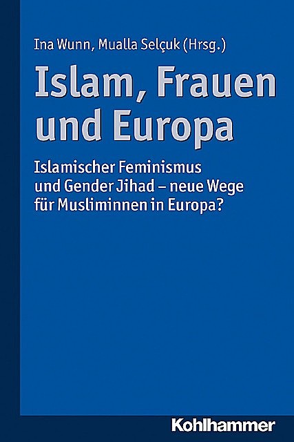 Islam, Frauen und Europa, Ina Wunn, Mualla Selçuk