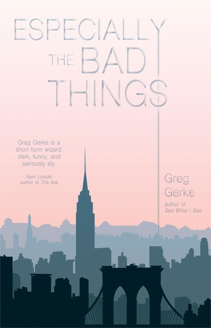 Especially the Bad Things, Greg Gerke