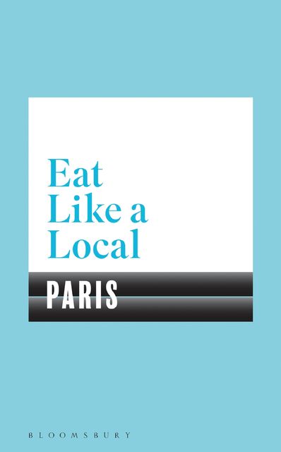 Eat Like a Local PARIS, Bloomsbury