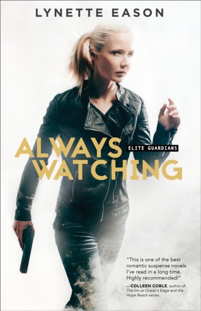 Always Watching (Elite Guardians Book #1), Lynette Eason