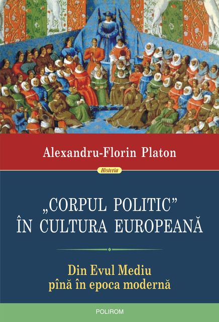 Corpul politic” în cultura europeană: din Evul Mediu pînă în epoca modernă, Alexandru-Florin Platon