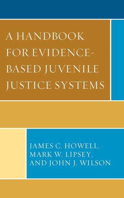 A Handbook for Evidence-Based Juvenile Justice Systems, John Wilson, James Howell, Mark W. Lipsey