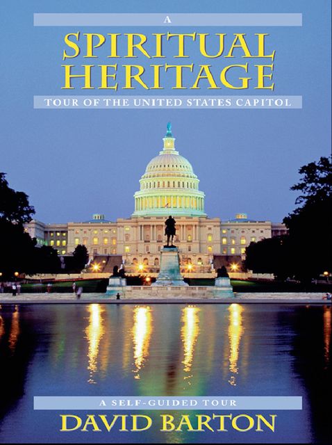 A Spiritual Heritage Tour of the United States Capitol, David Barton