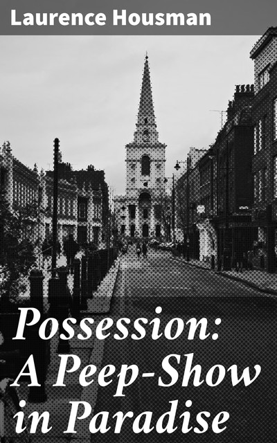 Possession: A Peep-Show in Paradise, Laurence Housman