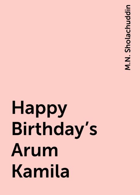 Happy Birthday’s Arum Kamila, M.N. Sholachuddin