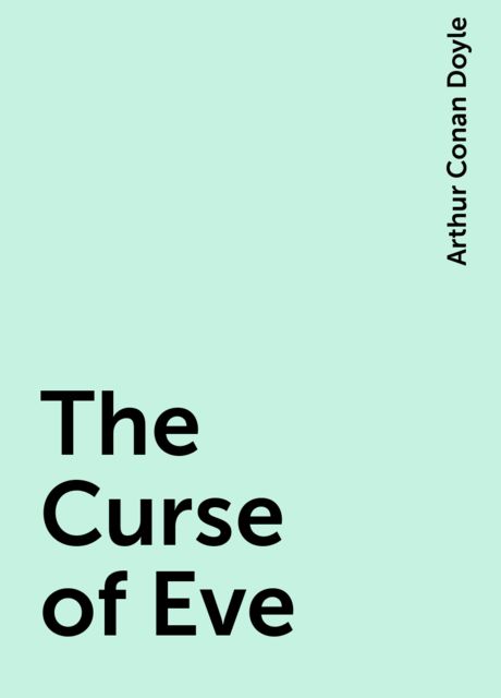 The Curse of Eve, Arthur Conan Doyle