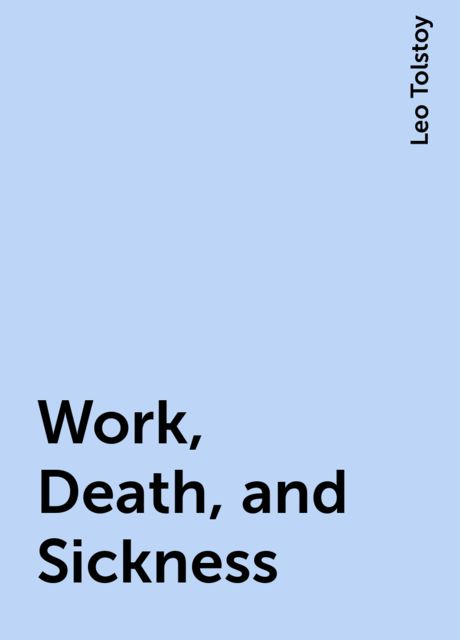 Work, Death, and Sickness, Leo Tolstoy