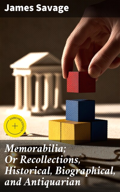 Memorabilia; Or Recollections, Historical, Biographical, and Antiquarian, James Savage