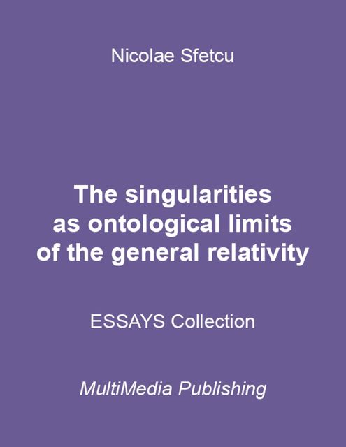 The Singularities As Ontological Limits of the General Relativity, Nicolae Sfetcu