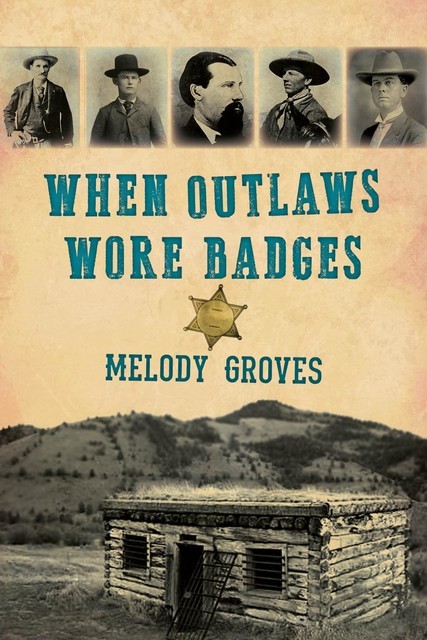 When Outlaws Wore Badges, Melody Groves