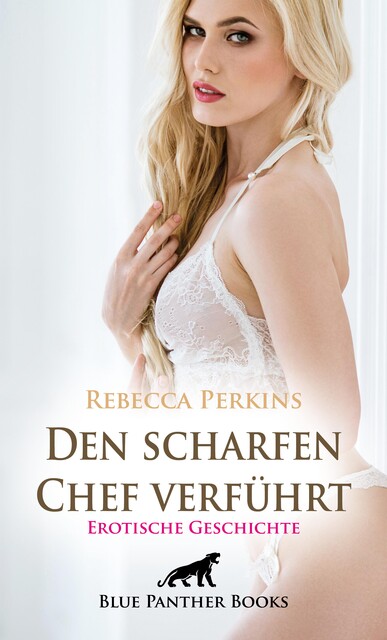 Den scharfen Chef verführt | Erotische Geschichte, Rebecca Perkins