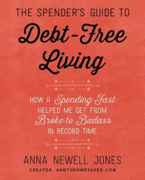 The Spender's Guide to Debt-Free Living, Anna Newell Jones