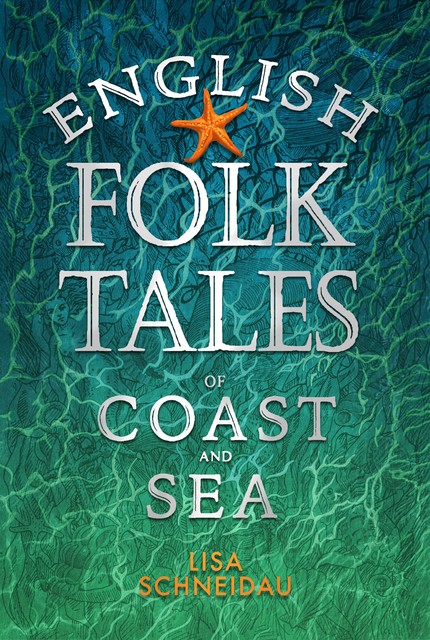 English Folk Tales of Coast and Sea, Lisa Schneidau