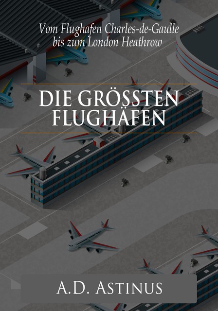 Die Neun größten Flughäfen des Flugzeitalters, A.D. Astinus