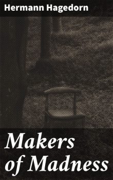 Makers of Madness, Hermann Hagedorn