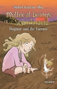 Magical Creatures in Denmark #4: Dagmar and the Light Elves, Sidsel Katrine Slej